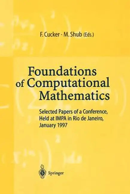 Foundations of Computational Mathematics: Selected Papers of a Conference Held at Rio de Janeiro, January 1997 by Felipe Cucker