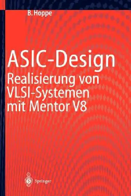 Asic-Design: Realisierung Von Vlsi-Systemen Mit Mentor V8 by Bernhard Hoppe