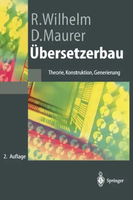 Übersetzerbau: Theorie, Konstruktion, Generierung by Dieter Maurer