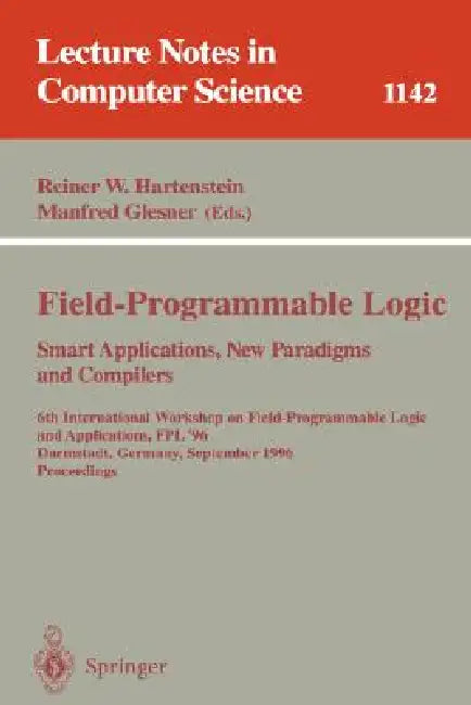 Field-Programmable Logic, Smart Applications, New Paradigms and Compilers: 6th International Workshop on Field-Programmable Logic and Applications, Fp by Reiner W. Hartenstein, Manfred Glesner