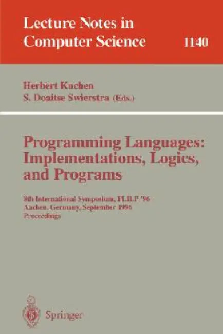 Programming Languages: Implementations, Logics, and Programs: 8th International Symposium, Plilp '96, Aachen, Germany, September 24 - 27, 1996. Procee by Herbert Kuchen, S. Doaitse Swierstra