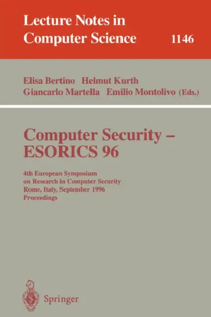 Computer Security - Esorics 96: 4th European Symposium on Research in Computer Security, Rome, Italy, September 25 - 27, 1996, Proceedings by Elisa Bertino, Helmut Kurth, Giancarlo Martella