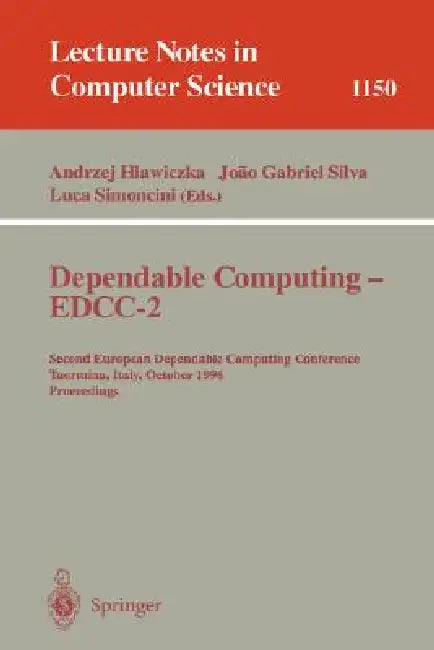 Dependable Computing - Edcc-2: Second European Dependable Computing Conference, Taormina, Italy, October 2 - 4, 1996. Proceedings by Andrzej Hlawiczka, Joao G. S. Silva, Luca Simoncini