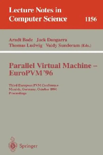 Parallel Virtual Machine - Europvm'96: Third European Pvm Conference, Munich, Germany, October, 7 - 9, 1996. Proceedings by Arndt Bode, Jack Dongarra, Thomas Ludwig