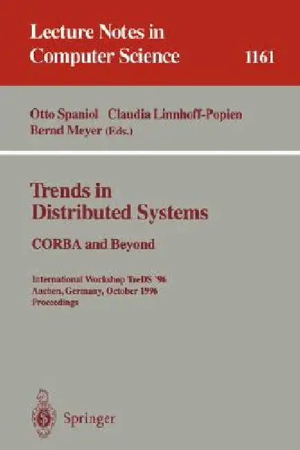 Trends in Distributed Systems: CORBA and Beyond: International Workshop Treds '96 Aachen, Germany, October 1 - 2, 1996; Proceedings by Otto Spaniol, Claudia Linnhoff-Popien, Bernd Meyer
