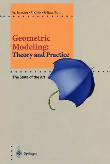 Geometric Modeling: Theory and Practice: The State of the Art by Wolfgang Straßer