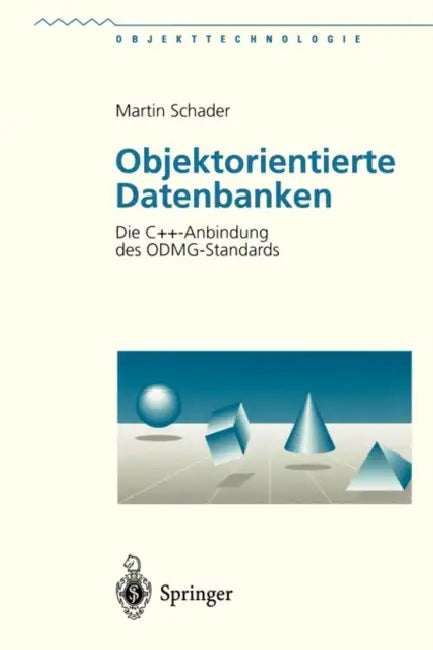 Objektorientierte Datenbanken: Die C++-Anbindung Des Odmg-Standards by Martin Schader