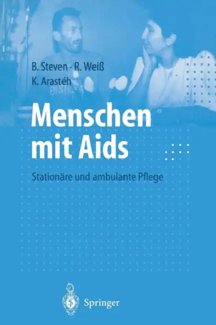 Menschen Mit AIDS: Stationäre Und Ambulante Pflege by Beate Steven, Rudolf Weiß, Keikawus N. Arasteh