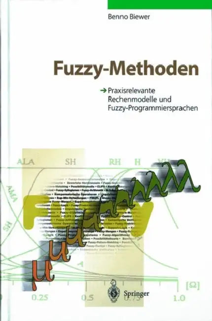 Fuzzy-Methoden: Praxisrelevante Rechenmodelle Und Fuzzy-Programmiersprachen by Benno Biewer