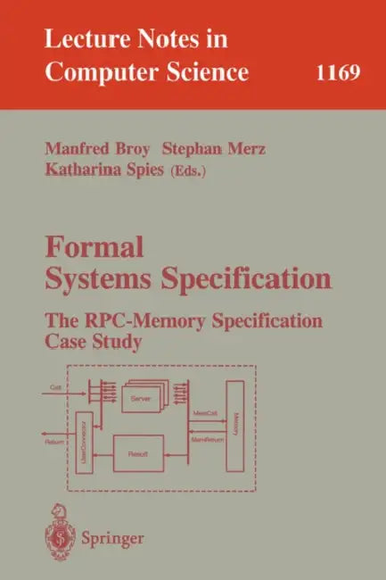 Formal Systems Specification: The Rpc-Memory Specification Case Study by Manfred Broy, Stephan Merz, Katharina Spies