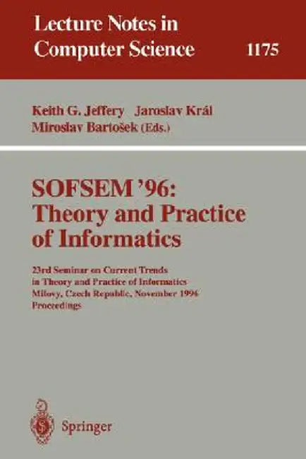 Sofsem '96: Theory and Practice of Informatics: 23rd Seminar on Current Trends in Theory and Practice of Informatics, Milovy, Czech Republic, November by Keith G. Jeffery