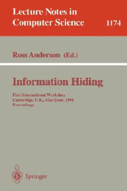 Information Hiding: First International Workshop, Cambridge, U.K., May 30 - June 1, 1996. Proceedings by Ross Anderson