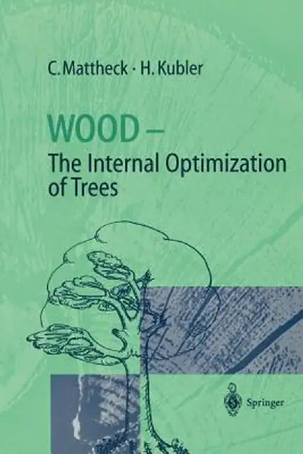 Wood - The Internal Optimization of Trees by Claus Mattheck