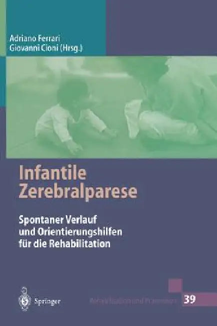 Infantile Zerebralparese: Spontaner Verlauf Und Orientierungshilfen Für Die Rehabilitation by Adriano Ferrari, M. Aly, V. Reich