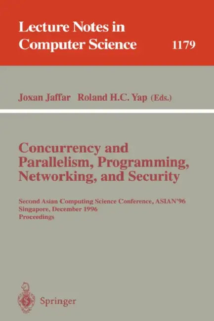 Concurrency and Parallelism, Programming, Networking, and Security: Second Asian Computing Science Conference, Asian '96, Singapore, December 2 - 5, 1 by Joxan Jaffar, Roland H. C. Yap