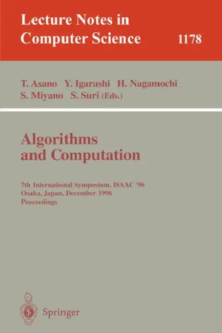 Algorithms and Computation: 7th International Symposium, Isaac '96, Osaka, Japan, December 16 - 18, 1996, Proceedings by Tetsuo Asano, Yoshihide Igarashi, Hiroshi Nagamochi