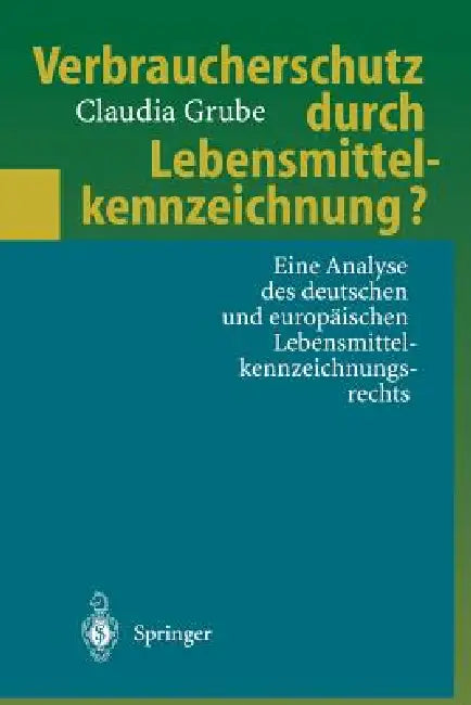 Verbraucherschutz Durch Lebensmittelkennzeichnung?: Eine Analyse Des Deutschen Und Europäischen Lebensmittelkennzeichnungsrechts by Claudia Grube