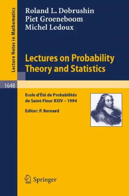 Lectures on Probability Theory and Statistics: Ecole D' Ete de Probabilites de St. Flour XXIV - 1994 by Roland Dobrushin, Pierre Bernard, Piet Groeneboom