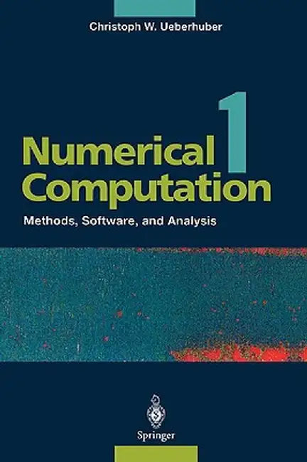Numerical Computation 1: Methods, Software, and Analysis by Christoph W. Ueberhuber