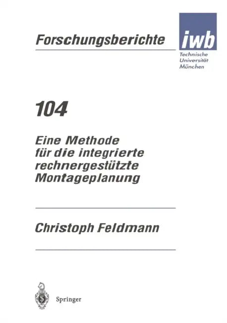 Eine Methode Für Die Integrierte Rechnergestützte Montageplanung by Christoph Feldmann