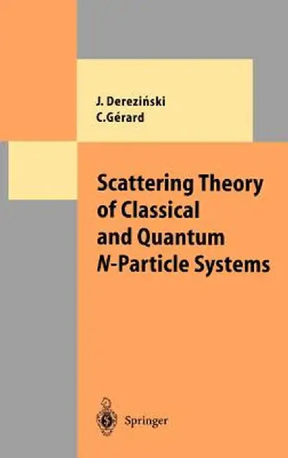 Scattering Theory of Classical and Quantum N-Particle Systems by Jan Derezinski