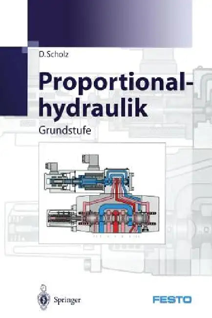 Proportionalhydraulik: Grundstufe by D. Scholz, Festo Didactic Kg