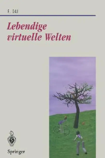 Lebendige Virtuelle Welten: Physikalisch-Basierte Modelle in Computeranimation Und Virtueller Realität by Fan Dai