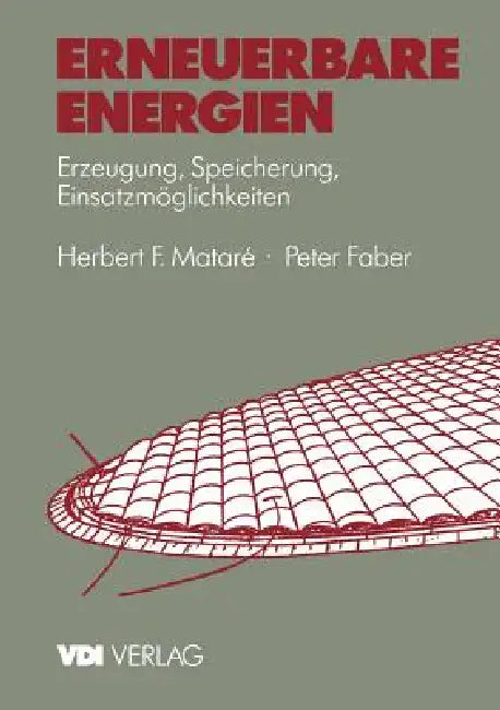 Erneuerbare Energien: Erzeugung, Speicherung, Einsatzmöglichkeiten by Herbert Matare, Peter Faber