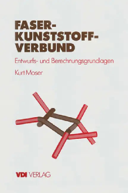 Faser-Kunststoff-Verbund: Entwurfs- Und Berechnungsgrundlagen by Kurt Moser