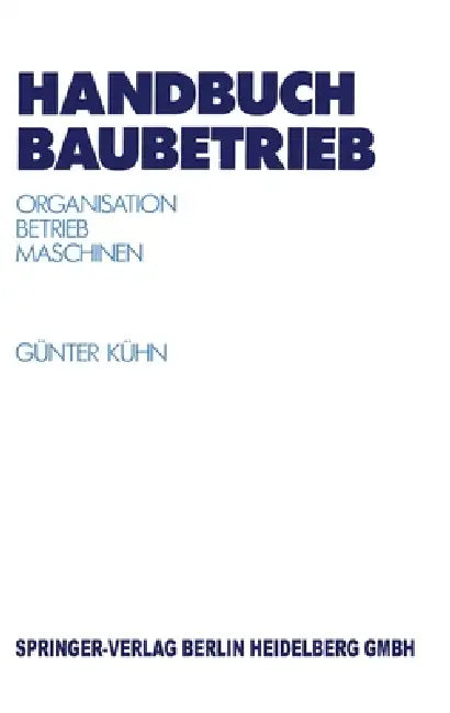 Handbuch Baubetrieb: Organisation Betrieb Maschinen by G]nter K]hn, Gunter Kuhn