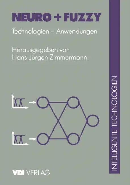 Neuro + Fuzzy: Technologien -- Anwendungen by H. -J Zimmermann