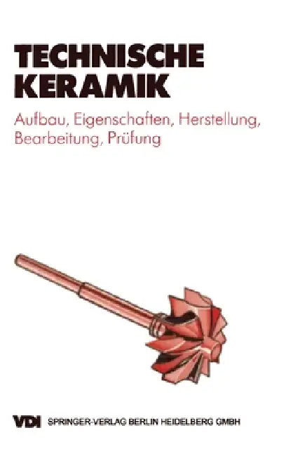 Technische Keramik: Aufbau, Eigenschaften, Herstellung, Bearbeitung, Pra1/4fung by Horst-Dieter Tietz