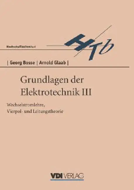 Grundlagen Der Elektrotechnik III: Wechselstromlehre, Vierpol- Und Leitungstheorie by G. Bosse