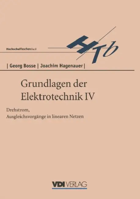 Grundlagen Der Elektrotechnik IV: Drehstrom, Ausgleichsvorgänge in Linearen Netzen by Georg Bosse