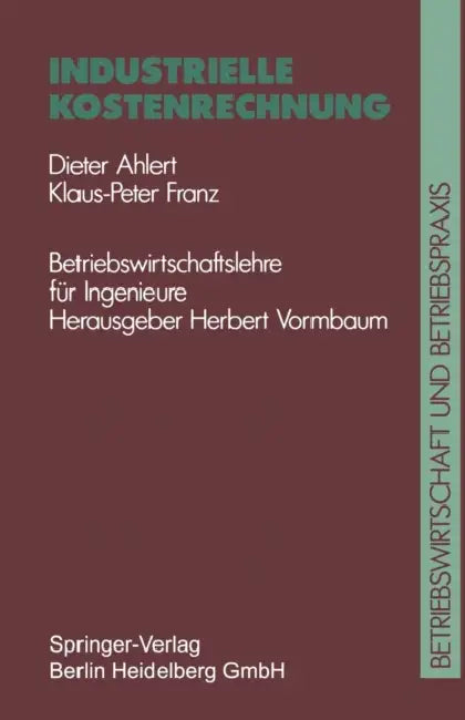 Industrielle Kostenrechnung by Dieter Ahlert, Herbert Vormbaum, Klaus P. F. Franz