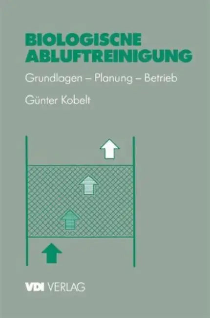Biologische Abluftreinigung: Grundlagen -- Planung -- Betrieb by Günter Kobelt