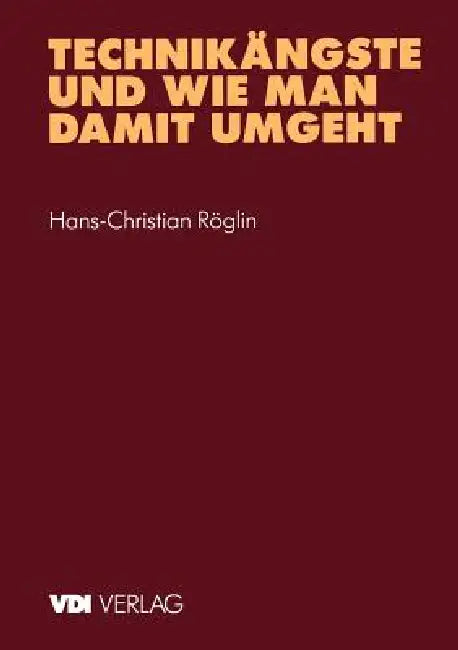 Technikängste Und Wie Man Damit Umgeht by Hans-Christian Röglin