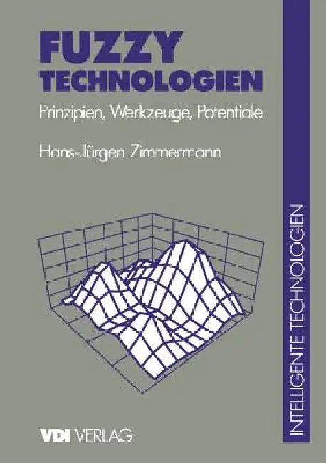 Fuzzy Technologien: Prinzipien, Werkzeuge, Potentiale by H. -J Zimmermann