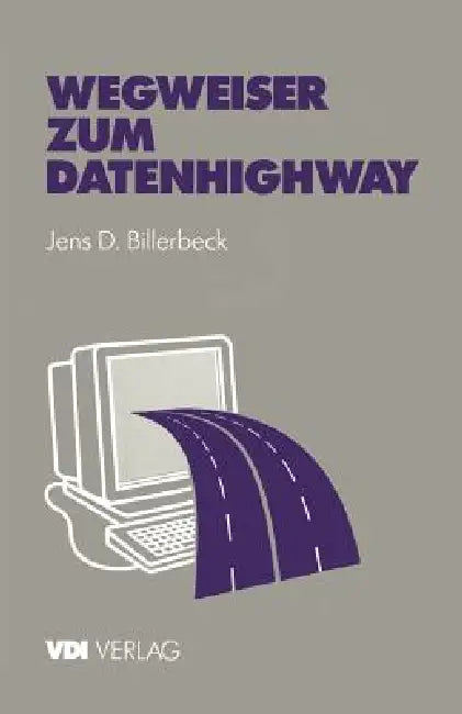 Wegweiser Zum Datenhighway: Praxisorientierte Einführung by Jens D. Billerbeck