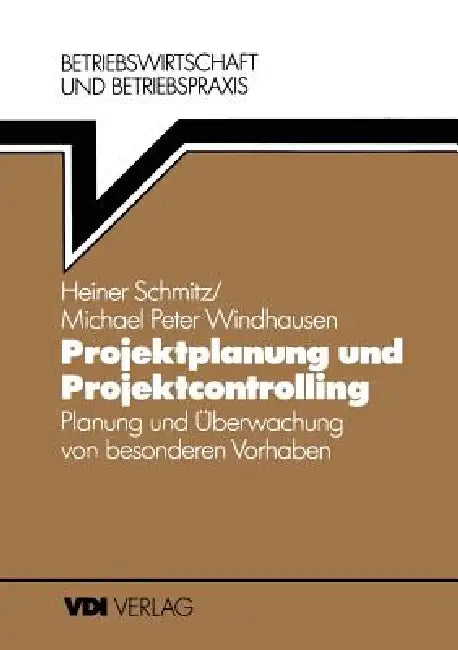 Projektplanung Und Projektcontrolling: Planung Und Überwachung Von Besonderen Vorhaben by Heiner Schmitz, Michael P. Windhausen