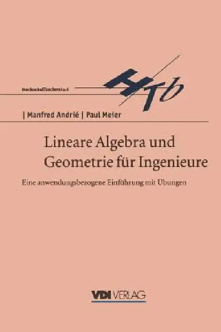 Lineare Algebra Und Geometrie Für Ingenieure: Eine Anwendungsbezogene Einführung Mit Übungen by Manfred Andrie, Paul Meier