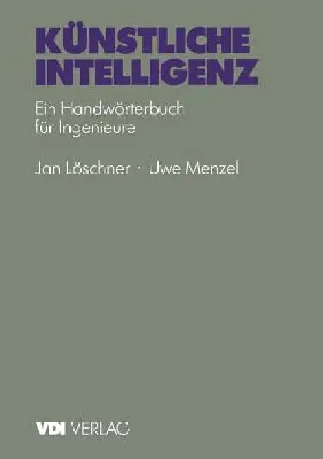 Künstliche Intelligenz: Ein Handwörterbuch Für Ingenieure by U. Menzel, J. Löschner