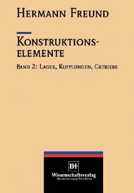 Konstruktionselemente: Lager, Kupplungen, Getriebe by Hermann Freund