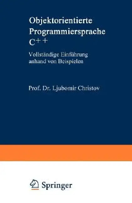 Objektorientierte Programmiersprache C++: Vollständige Einführung Anhand Von Beispielen by Ljubomir Christov