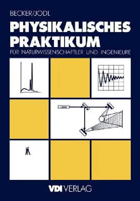 Physikalisches Praktikum Für Naturwissenschaftler Und Ingenieure by Jürgen Becker, Hansjörg Jodl