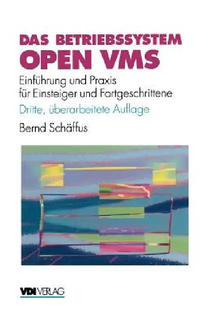 Das Betriebssystem Open VMS: Einführung Und PRAXIS Für Einsteiger Und Fortgeschrittene by Bernd Schäffus