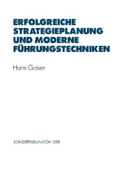 Erfolgreiche Strategieplanung Und Moderne Führungstechniken by Hans Gaiser