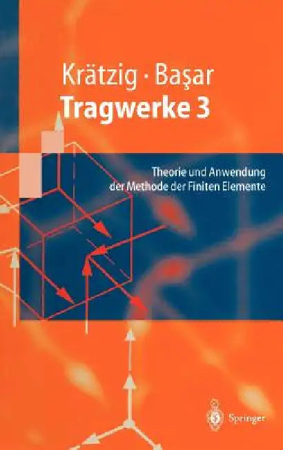 Tragwerke 3: Theorie Und Anwendung Der Methode Der Finiten Elemente by Wilfried B. Krätzig, Yavuz Basar