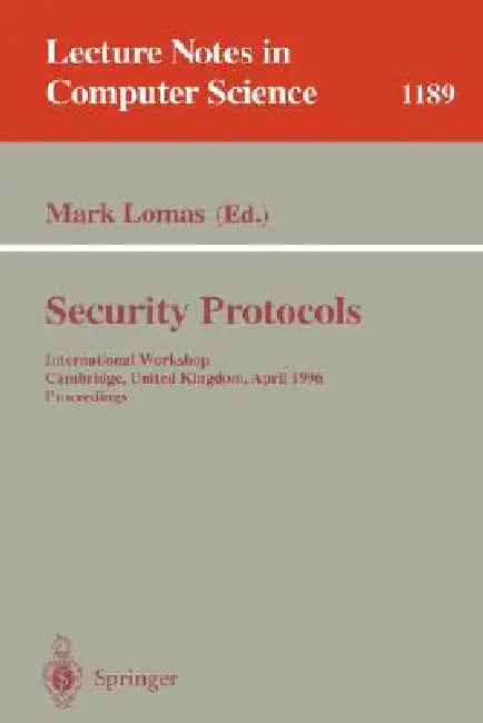 Security Protocols: International Workshop Cambridge, United Kingdom April 10-12, 1996 Proceedings by Mark Lomas