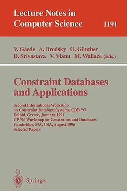 Constraint Databases and Applications: Second International Workshop on Constraint Database Systems, Cdb '97, Delphi, Greece, January 11-12, 1997, Cp' by Volker Gaede